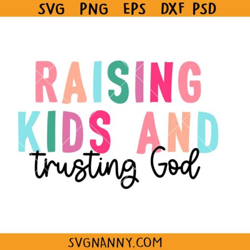 Raising kids and trusting God svg, Christian Mama Quote SVG, Christian Mom SVG, Religious Svg, Mom Life Shirt SVG