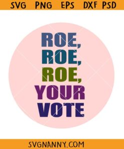 Roe Roe Roe Your Vote SVG, Simple Pro Choice SVG, Vote SVG, Voting SVG, Roe V Wade Svg, Abortion Rights Svg   