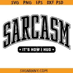 Sarcasm It's How I hug svg, Comedy Svg, Joke Svg, Sarcastic Shirt SVG, Funny Quote Svg, Adult Funny Svg, Snarky Svg, Sarcastic Svg