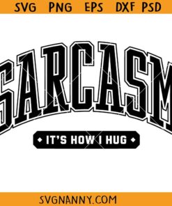 Sarcasm It's How I hug svg, Comedy Svg, Joke Svg, Sarcastic Shirt SVG, Funny Quote Svg, Adult Funny Svg, Snarky Svg, Sarcastic Svg
