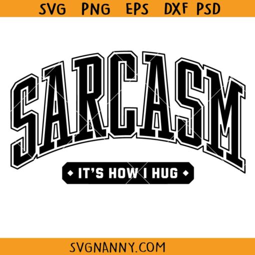 Sarcasm It's How I hug svg, Comedy Svg, Joke Svg, Sarcastic Shirt SVG, Funny Quote Svg, Adult Funny Svg, Snarky Svg, Sarcastic Svg