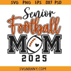 Senior Football Mom 2025 Svg, Football Mom Svg, Senior Mom 2025 Svg, Class of 2025 Svg, Senior Mom Svg, Sports Mom Svg, Football Mom Shirt SVG, Senior 2025 Football SVG