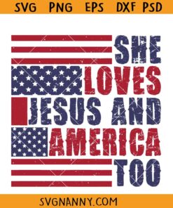 She loves Jesus and America Too SVG, July fourth svg, 4th of July svg, American flag svg, Patriotic SVG, Independence Day Svg, America Svg