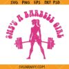 She's A Barbell Girl SVG, Bodybuilder Girl Barbie SVG, Barbell Barbie SVG, Barbell Girl SVG, Barbie Barbell SVG
