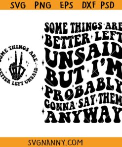 Some Things Are Better Left Unsaid But I'm Probably Gonna Say Them Anyway Svg, Sarcasm Svg, Snarky Svg, Funny Quote Svg, Sarcasm Png