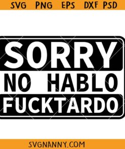 Sorry no Hablo Fucktardo svg, Funny saying, Funny Coffee Mug Svg, Sarcastic svg, Snarky Quote SVG, Sarcasm svg, Fathers Gift svg, Funny Dad svg, Funny Coworker svg, Inappropriate Svg