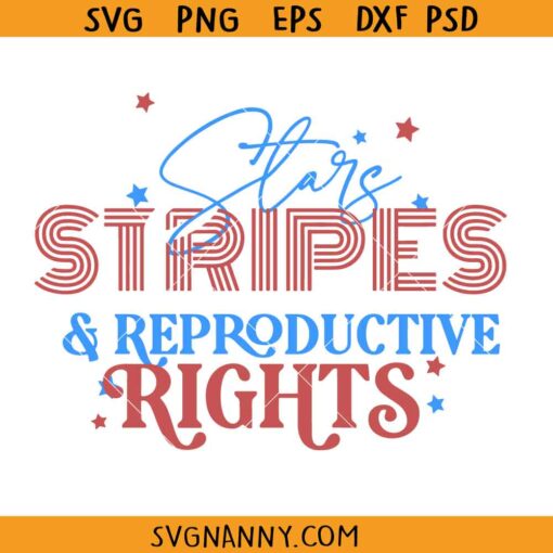 Stars Stripes and productive rights SVG, Fourth of july svg, Womens rights svg, Feminist svg, Patriotic Svg, Pro Choice, 1973 protect roe SVG, Patriotic 4th Of July SVG, 4th Of July Quote SVG