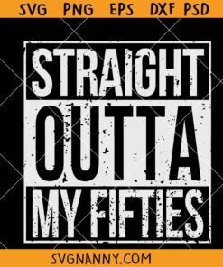 Straight Outta my fifties SVG, 50th Birthday Svg, 50 and Fabulous Svg, 50 Birthday Shirt SVG, Fifty Svg, 1974 Svg, Straight Outta t-shirt svg