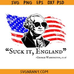 Suck it England George Washington SVG, Suck It England SVG, Fourth Of July George Washington 1776 SVG, Washington 4th Of July SVG, Independence Day SVG