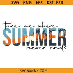 Take Me Where Summer Never Ends SVG, Vacay Mode SVG, Summer Sign SVG, Summer Quote SVG, Funny Summer SVG, Summer PNG