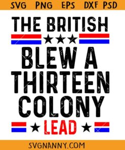 The British Blew A Thirteen Colony Lead Svg, Funny 4Th Of July Quote SVG, 13 Colony Lead SVG, 4th Of July SVG, Funny 4th Of July SVG, American History Svg 