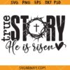 Story He is Risen SVG, Faith svg, Scripture svg, Christian svg, Happy Easter SVG, Easter Quote svg