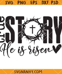 Story He is Risen SVG, Faith svg, Scripture svg, Christian svg, Happy Easter SVG, Easter Quote svg