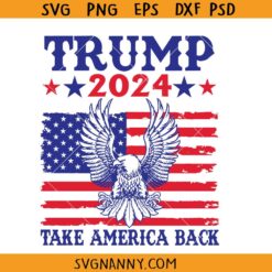 Trump 2024 take America back svg, Trump Eagle SVG, US Flag 4th of July SVG, Trump 2024 Svg, Great Maga King Svg, Awakened Patriot SVG, Trump Supporter Shirt SVG   