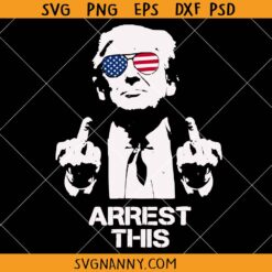 Trump arrest This svg, Trump 2024 Convicted svg, Never Surrender Svg, Arrest This Svg, Trump Arrest This PNG, Donald Trump President Svg