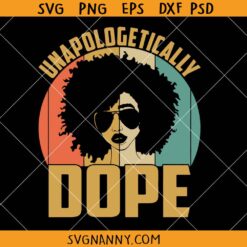 Unapologetically dope afro woman SVG, Black Girl Magic SVG, Dope Svg, Afro Svg, Black Woman Svg, Black Queen Svg, Melanin Svg