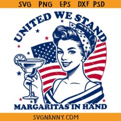 United we stand margaritas in hand SVG, 4th of July Girl SVG, Red white blue Svg, July 4th SVG, 4th Of July décor SVG,4th of July Svg, Independence Day Svg, Patriotic Svg, 4th of July Shirt Svg