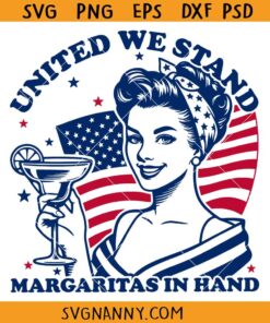 United we stand margaritas in hand SVG, 4th of July Girl SVG, Red white blue Svg, July 4th SVG, 4th Of July décor SVG,4th of July Svg, Independence Day Svg, Patriotic Svg, 4th of July Shirt Svg