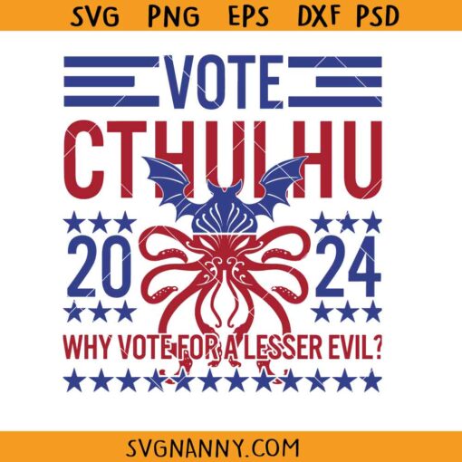 Vote Cthulhu Why Vote For A Lesser Evil SVG, Funny Election Lovecraftian SVG, Vote Cthulhu Shirt SVG, Funny 2024 Election SVG, Funny Political Satire SVG