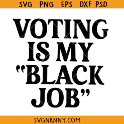 Voting is my black job SVG, Black Job Svg, Harris 2024 Shirt SVG, Empowering Black Voters SVG
