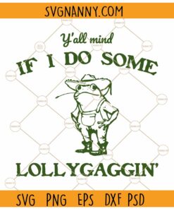 Y'all Mind If I Do Some Lollygagging SVG, Funny Cowboy Frog SVG, Funny Frog and Toad Svg, Frog Hanging Out on Stump Hay Cowboy SVG