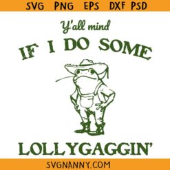 Y'all Mind If I Do Some Lollygagging SVG, Funny Cowboy Frog SVG, Cowboy Frog SVG, Frog Cowboy Quote SVG