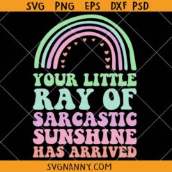 Your Little Ray of Sarcastic Sunshine Has Arrived Rainbow SVG, Sarcastic Mom SVG, Funny Mom Shirt SVG, Gift for Women SVG
