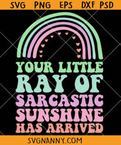 Your Little Ray of Sarcastic Sunshine Has Arrived Rainbow SVG, Sarcastic Mom SVG, Funny Mom Shirt SVG, Gift for Women SVG