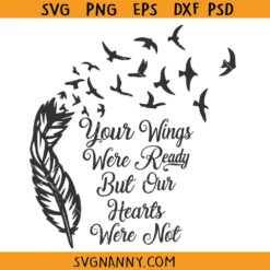 Your Wings Were Ready But Our Hearts were Not svg, Memorial SVG, Rememberance Quote svg
