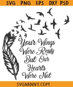 Your Wings Were Ready But Our Hearts were Not svg, Memorial SVG, Rememberance Quote svg