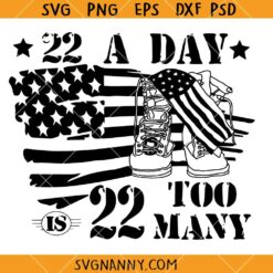 22 a day is too many SVG, Veterans SVG, 22 Veterans A Day svg, Veteran Suicide Awareness svg    