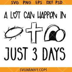 A lot can happen in just 3 days SVG, Christian Easter Day SVG, Happy Easter Day SVG