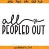 All people out SVG, funny svg, peopled out Shirt SVG, Quiet Time svg    