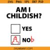 Am I childish Mens funny SVG, Mens funny T-shirt SVG, Rude Offensive Joke SVG, Humour SVG, Novelty  SVG