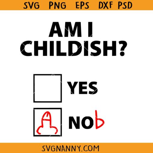 Am I childish Mens funny SVG, Mens funny T-shirt SVG, Rude Offensive Joke SVG, Humour SVG, Novelty  SVG