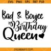 Bad and Boujee Birthday SVG, Birthday Queen SVG, Birthday Shirt Svg, Birthday Party Svg, Girls Birthday Svg