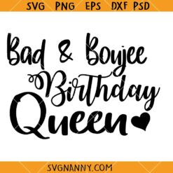 Bad and Boujee Birthday SVG, Birthday Queen SVG, Birthday Shirt Svg, Birthday Party Svg, Girls Birthday Svg