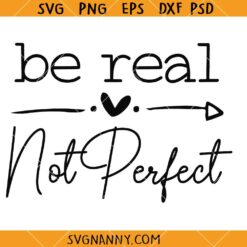 Be real not perfect SVG, Empowerment Svg, Feminist svg, Motivational Quote SVG