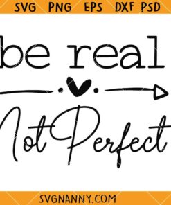 Be real not perfect SVG, Empowerment Svg, Feminist svg, Motivational Quote SVG