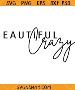 Beautiful Crazy SVG, Country Song Svg, Beautiful Girl Svg, Country girl svg, Luke Combs svg, Hello Beautiful Svg  