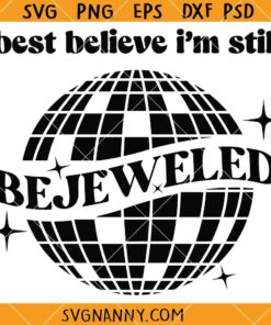 Best Believe I'm Still Bejeweled svg, Midnights Svg, Bejeweled Disco Ball SVG, Taylor Swift Bejeweled Lyrics SVG
