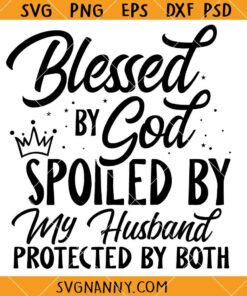 Blessed by God spiled by my husband protected by both SVG, wife svg, Husband SVG