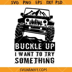 Buckle up I want to try something SVG, Off Road Svg, Jeep Life SVG, Jeep Lover SVG      