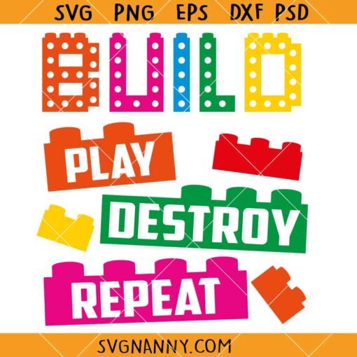 Build Play Destroy Repeat Svg, Future Engineer Svg, Colorful Block Bricks Svg, Builder Gift Idea SVG