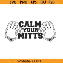 Calm your Mitts SVG, Baseball theme SVG, Baseball Svg, Baseball Png, Sports Svg    