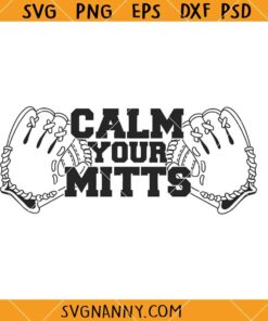 Calm your Mitts SVG, Baseball theme SVG, Baseball Svg, Baseball Png, Sports Svg    