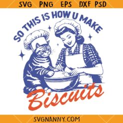 Cat Biscuits SVG, Funny Cat SVG, So This Is How U Make Biscuits SVG