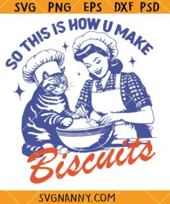 Cat Biscuits SVG, Funny Cat SVG, So This Is How U Make Biscuits SVG