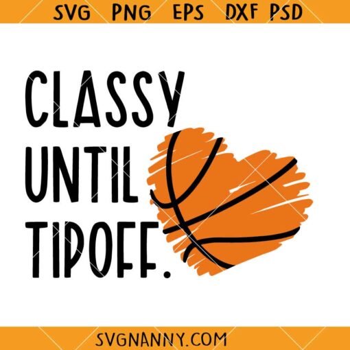 Classy until Tipoff SVG, Basketball SVG, Funny Sports SVG, Basketball Life SVG    