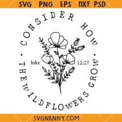 Consider How wildflowers grow svg, Wildflowers Quote SVG, Inspirational Wildflowers SVG